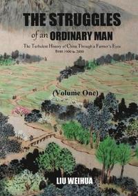 bokomslag The Struggles of an Ordinary Man - The Turbulent History of China Through a Farmer's Eyes from 1900 to 2000 (Volume One)