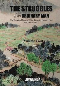 bokomslag The Struggles of an Ordinary Man - The Turbulent History of China Through a Farmer's Eyes from 1900 to 2000 (Volume Two)