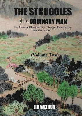 The Struggles of an Ordinary Man - The Turbulent History of China Through a Farmer's Eyes from 1900 to 2000 (Volume Two) 1