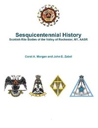 bokomslag Sesquicentennial History Scottish Rite Bodies of the Valley of Rochester, Ny, Aasr