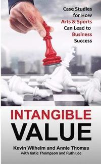 bokomslag Intangible Value: Case Studies for How Arts & Sports Can Lead to Business Success