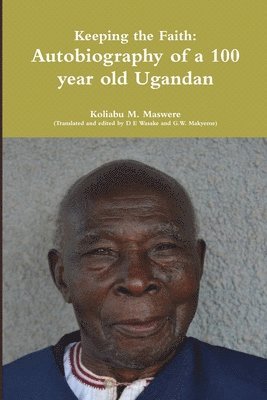 bokomslag Keeping the Faith: Autobiography of a 100 Year Old Ugandan