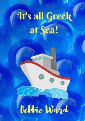 Debbie Ward - It's All Greek at Sea!, Häftad