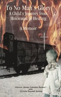 bokomslag To No Man's Glory: A Child's Journey from Holocaust to Healing: A Memoir