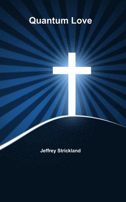 President Jeffrey Strickland, Jeffrey Strickland - Quantum Love, Inbunden