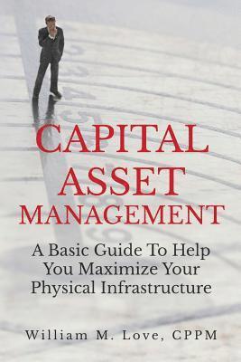 bokomslag Capital Asset Management A Basic Guide To Help You Maximize Your Physical Infrastructure