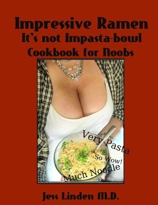 Jess Linden M.D., Jess Linden, Jess Linden M. D. - Impressive Ramen; it's Not Impasta-Bowl, Häftad