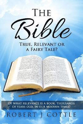 bokomslag The Bible True, Relevant or a Fairy Tale?