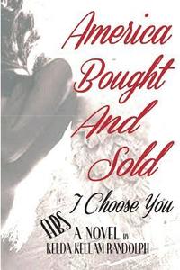 bokomslag America Bought And Sold 'I Choose You'