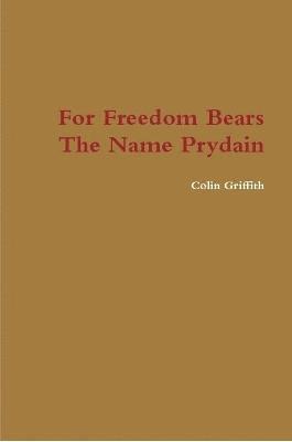 Colin Griffith - For Freedom Bears the Name Prydain, Häftad