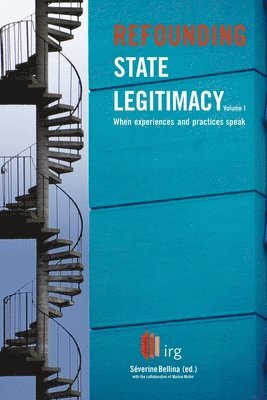 Refounding State Legitimacy - When experiences and practices speak - Volume 1 1