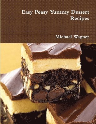 Michael Wagner - Easy Peasy Yummy Dessert Recipes, Häftad