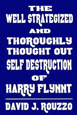 David J. Rouzzo - Well Strategized and Thoroughly Thought Out Self Destruction of Harry Flynnt, Häftad