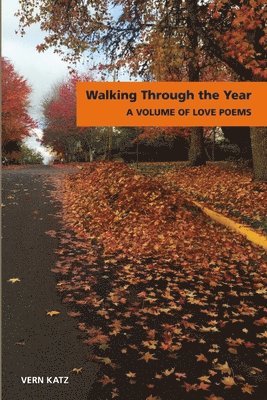 Vern Katz - Walking Through The Year A Volume of Love Poems, Häftad