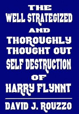 David J. Rouzzo, David J Rouzzo - Well Strategized and Thoroughly Thought Out Self Destruction of Harry Flynnt, Inbunden