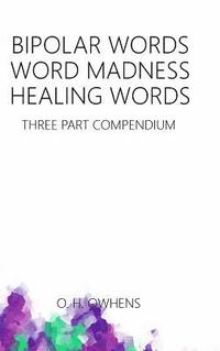 bokomslag Bipolar Words Word Madness Healing Words: Three Part Compendium