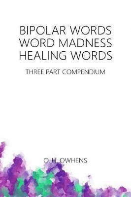 bokomslag Bipolar Words Word Madness Healing Words: Three Part Compendium