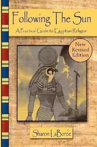 bokomslag Following the Sun: A Practical Guide to Egyptian Religion, Revised Edition
