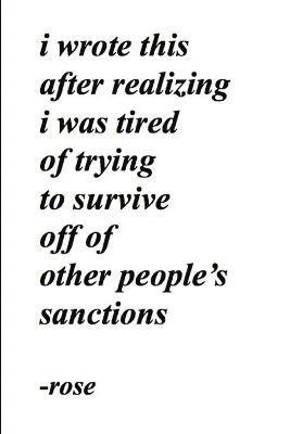 i wrote this after realizing i was tired of trying to survive off of other people's sanctions 1