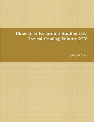 bokomslag Blues In E Recording Studios LLC Lyrical Catalog Volume XIV