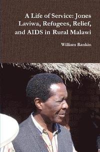 bokomslag A Life of Service: Jones Laviwa, Refugees, Relief, and AIDS in Rural Malawi