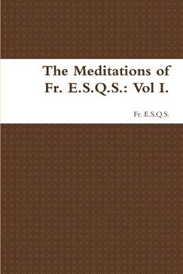 bokomslag Meditations of Fr. E.S.Q.S.: Vol I.