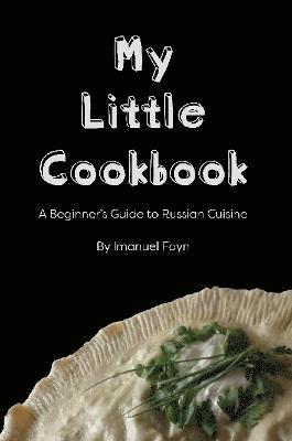 bokomslag My Little Cookbook: A Beginner's Guide to Russian Cuisine