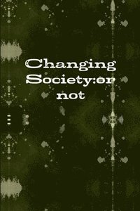 bokomslag Changing Society:or Not