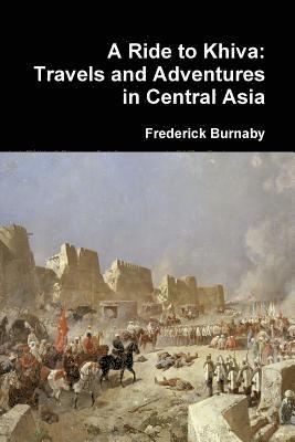 Ride to Khiva: Travels and Adventures in Central Asia