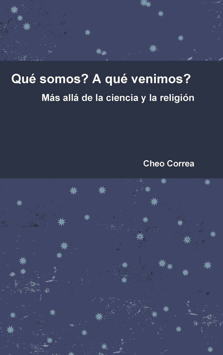 Que Somos? A Que Venimos? Mas Alla De La Ciencia y La Religion 1