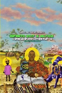 bokomslag Marcellous Lovelace Presents: Infinito 2017 x Ml7102 African of Kenya Ether Part 18