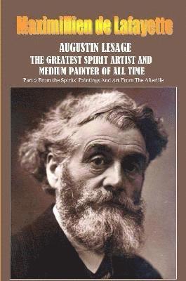 bokomslag Augustin Lesage, the Greatest Spirit Artist and Medium Painter of All Time