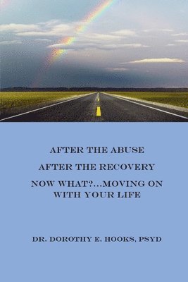 After the Abuse, After the Recovery, Now What?..Moving On With Your Life 1