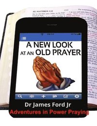 bokomslag New Look at an Old Prayer - Adventures in Power Praying