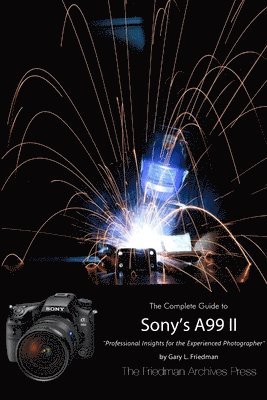 Gary L. Friedman - Friedman Archives Guide to Sony's A99 II (B&W Edition), Häftad