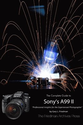 The Friedman Archives Guide to Sony's A99 II (B&W Edition) 1