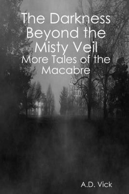bokomslag Darkness Beyond the Misty Veil: More Tales of the Macabre