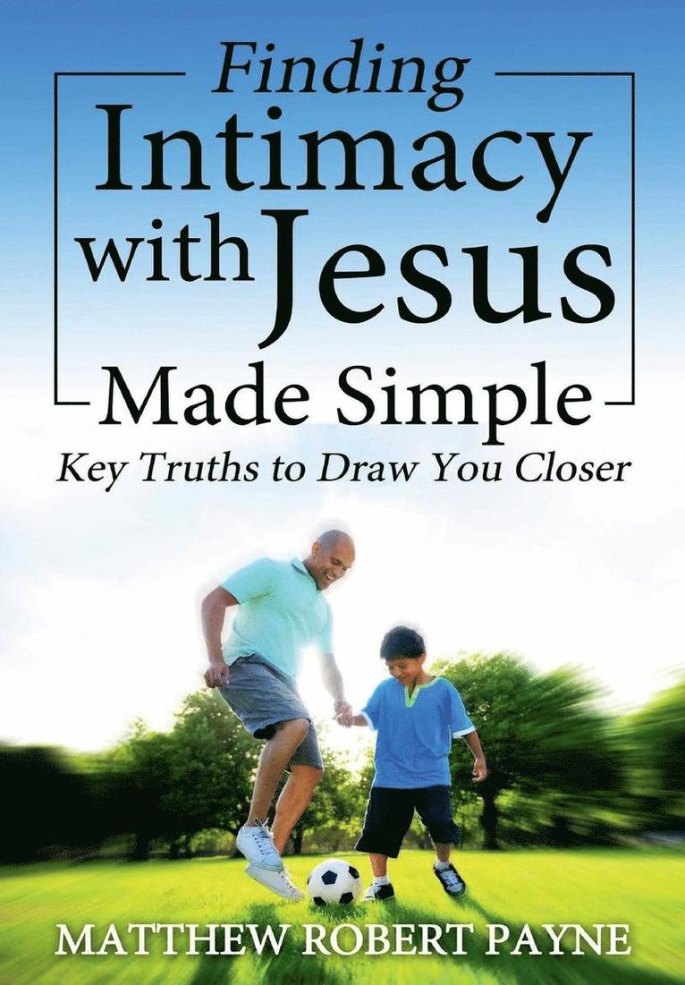 Matthew Robert Payne - Finding Intimacy With Jesus Made Simple, Inbunden