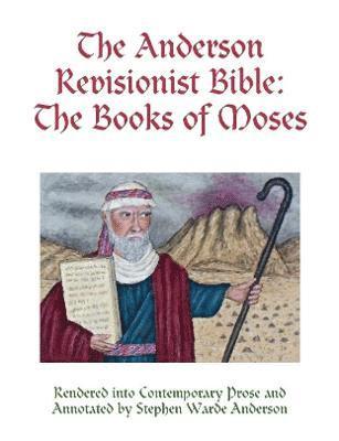 bokomslag The Anderson Revisionist Bible: the Books of Moses