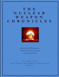bokomslag The Nuclear Weapon Chronicles