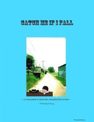 Catch Me If I Fall *A Children's Seizure Awareness Story* - Portable Edition 1