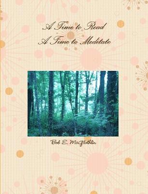 & Lyricist Bob E. McGlothlin, Author, Poet, Bob E. McGlothlin, Bob E. Mcglothlin - Time to Read, A Time to Meditate, Häftad