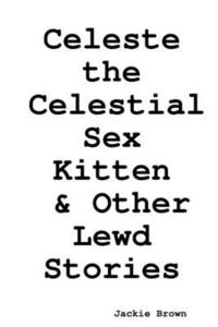 bokomslag Celeste the Celestial Sex Kitten & Other Lewd Stories