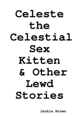 bokomslag Celeste the Celestial Sex Kitten & Other Lewd Stories