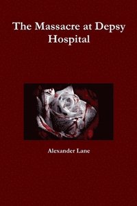 bokomslag The Massacre at Depsy Hospital