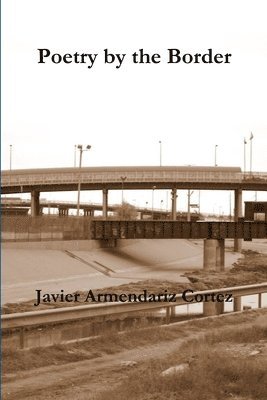 Javier Armendariz Cortez - Poetry by the Border, Häftad