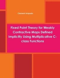 bokomslag Fixed Point Theory for Weakly Contractive Maps Defined Implicitly Using Multiplicative C-class Functions