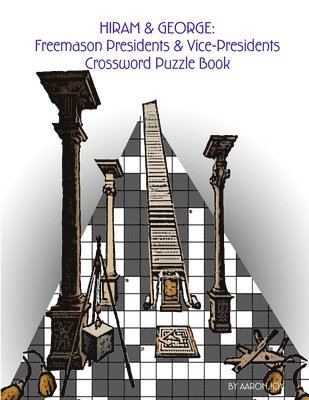 Hiram & George: Freemason Presidents & Vice-Presidents Crossword Puzzle Book 1