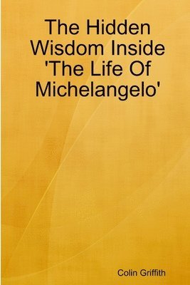 Colin Griffith - Hidden Wisdom Inside 'the Life of Michelangelo', Häftad