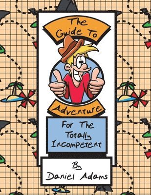 Daniel Adams - Guide to Adventure for the Totally Incompetent, Häftad